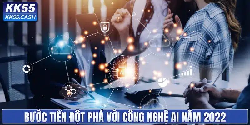 Bước tiến đột phá với công nghệ AI năm 2022