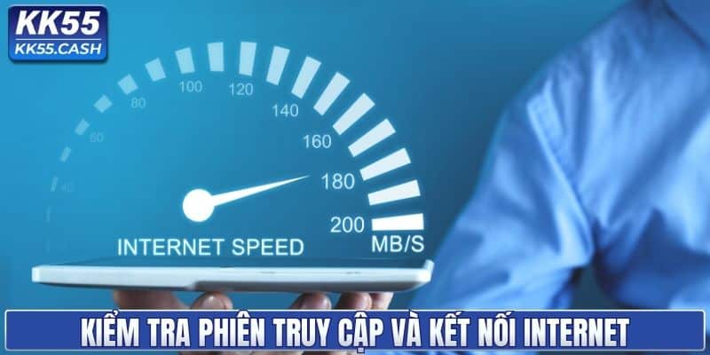 Kiểm tra phiên truy cập và kết nối internet