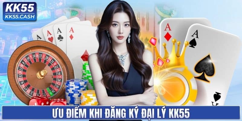 Ưu điểm khi đăng ký đại lý KK55